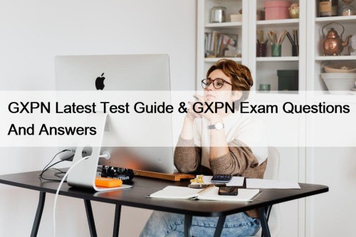 GXPN Latest Test Guide & GXPN Exam Questions ...