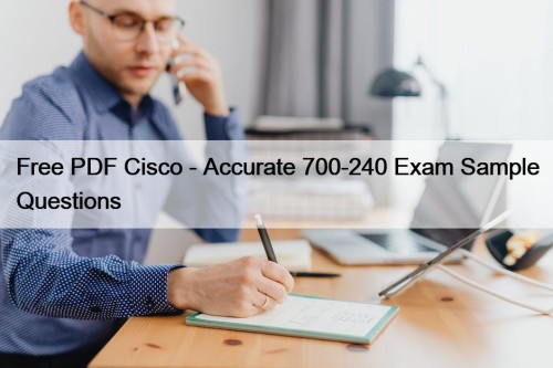 Free PDF Cisco - Accurate 700-240 Exam Sample ...