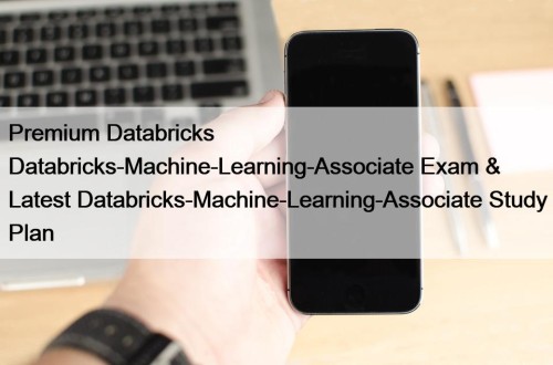 Premium Databricks Databricks-Machine-Learning-Associate Exam & Latest Databricks-Machine-Learning-Associate Study ...