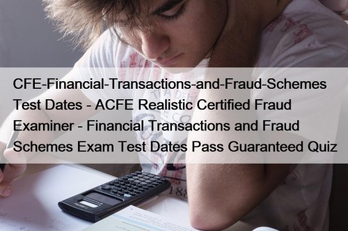 CFE-Financial-Transactions-and-Fraud-Schemes Test Dates - ACFE Realistic Certified Fraud ...